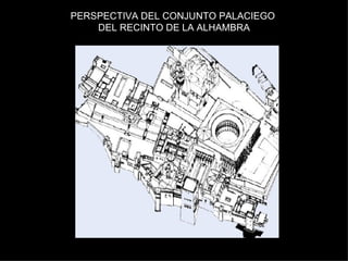 PERSPECTIVA DEL CONJUNTO PALACIEGO  DEL RECINTO DE LA ALHAMBRA 