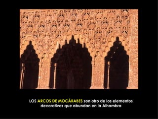 LOS  ARCOS DE MOCÁRABES  son otro de los elementos decorativos que abundan en la Alhambra 