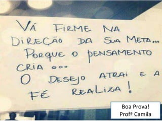 Boa Prova!
Profª Camila
 
