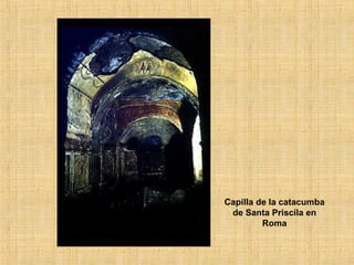 Capilla de la catacumba
de Santa Priscila en
Roma
 
