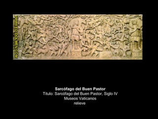 Sarcófago del Buen Pastor
Titulo: Sarcófago del Buen Pastor, Siglo IV
Museos Vaticanos
relieve
 