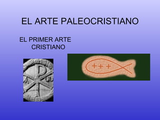 EL ARTE PALEOCRISTIANO ,[object Object]