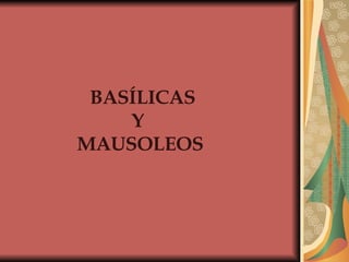 BASÍLICAS Y  MAUSOLEOS 