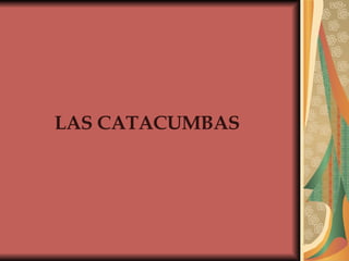 LAS CATACUMBAS 