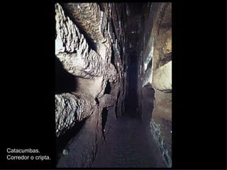 Catacumbas. Corredor o cripta. 