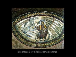 Dios entrega la ley a Moisés. Santa Constanza 