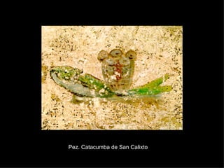 Pez. Catacumba de San Calixto 