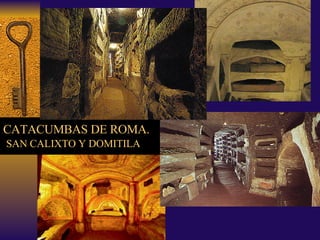 CATACUMBAS DE ROMA.   SAN CALIXTO Y DOMITILA 