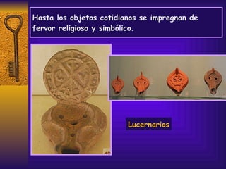 Hasta los objetos cotidianos se impregnan de fervor religioso y simbólico. Lucernarios 
