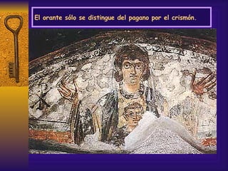 El orante sólo se distingue del pagano por el crismón. 