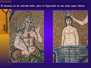 El mosaico es de colorido bello, pero la figuración es una mala copia clásica.  