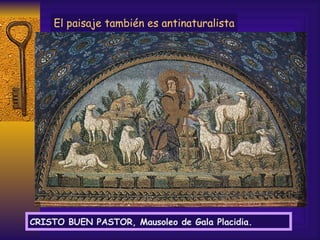 CRISTO BUEN PASTOR, Mausoleo de Gala Placidia. El paisaje también es antinaturalista 