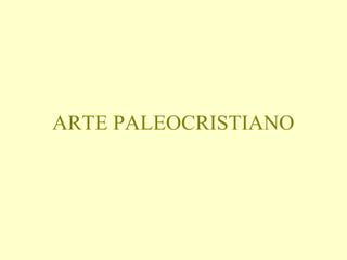 ARTE PALEOCRISTIANO 
 
