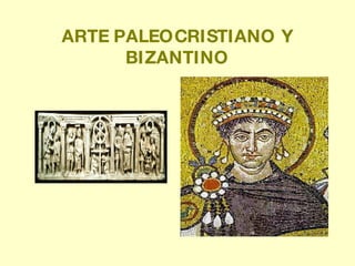 ARTE PALEOCRISTIANO Y BIZANTINO 