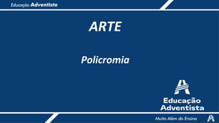 ARTE
Policromia
 
