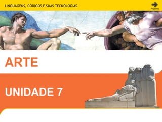 LINGUAGENS, CÓDIGOS E SUAS TECNOLOGIAS
ARTE
www.sejaetico.com.br
Próximo
UNIDADE 7
 