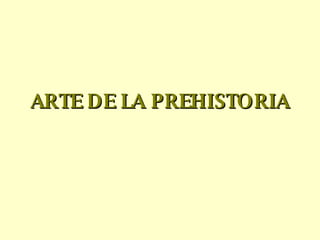 ARTE DE LA PREHISTORIA 