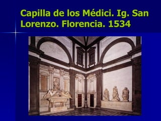 Capilla de los Médici. Ig. San Lorenzo. Florencia. 1534 