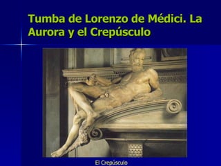 Tumba de Lorenzo de Médici. La Aurora y el Crepúsculo El Crepúsculo 