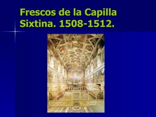 Frescos de la Capilla Sixtina. 1508-1512. 