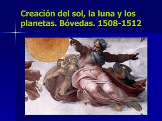 Creación del sol, la luna y los planetas. Bóvedas. 1508-1512 