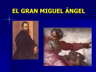 EL GRAN MIGUEL ÁNGEL 