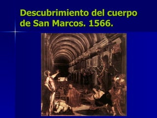 Descubrimiento del cuerpo de San Marcos. 1566. 