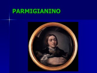 PARMIGIANINO 