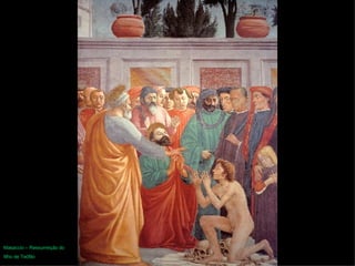 Masaccio – Ressurreição do  filho de Teófilo 
