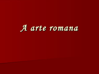 A arte romana 