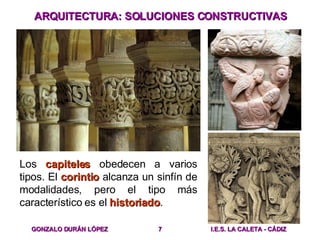 ARQUITECTURA: SOLUCIONES CONSTRUCTIVAS Los  capiteles  obedecen a varios tipos. El  corintio  alcanza un sinfín de modalid...