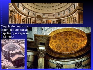 Cúpula de cuarto de esfera de una de las capillas que aligeran  el muro 