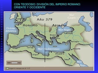 CON TEODOSIO: DIVISIÓN DEL IMPERIO ROMANO: ORIENTE Y OCCIDENTE 