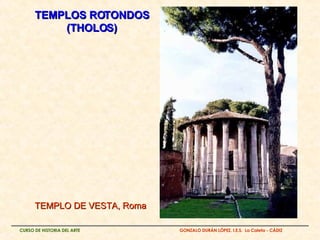 TEMPLOS ROTONDOS (THOLOS) TEMPLO DE VESTA, Roma