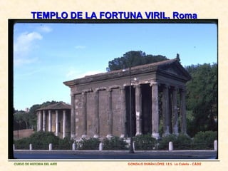 TEMPLO DE LA FORTUNA VIRIL, Roma