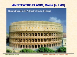 ANFITEATRO FLAVIO, Roma (s. I dC) Reconstrucción del Anfiteatro Flavio (Coliseo)