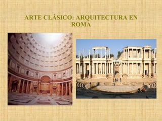 ARTE CLÁSICO: ARQUITECTURA EN ROMA 
