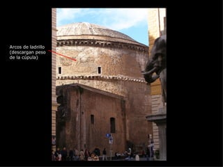 Arcos de ladrillo (descargan peso de la cúpula) 