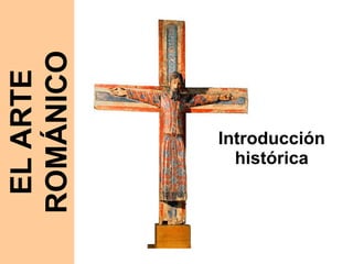 Introducción histórica EL ARTE ROMÁNICO 