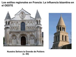 Nuestra Señora la Grande de Poitiers (s. XII) Los estilos regionales en Francia: La influencia bizantina en el OESTE 