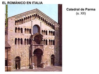 Catedral de Parma (s. XII) EL ROMÁNICO EN ITALIA 
