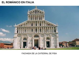 FACHADA DE LA CATEDRAL DE PISA EL ROMÁNICO EN ITALIA 