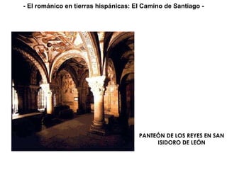 PANTEÓN DE LOS REYES EN SAN ISIDORO DE LEÓN - El románico en tierras hispánicas: El Camino de Santiago - 