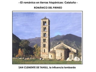 ROMÁNICO DEL PIRINEO SAN CLEMENTE DE TAHULL, la influencia lombarda - El románico en tierras hispánicas: Cataluña - 