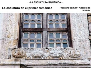 La escultura en el primer románico - LA ESCULTURA ROMÁNICA - Ventana en Sant Andreu de Sureda 
