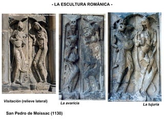- LA ESCULTURA ROMÁNICA - La avaricia La lujuria Visitación  (relieve lateral) San Pedro de Moissac (1130) 