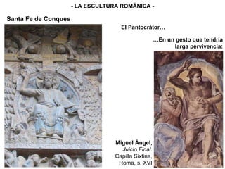 El Pantocrátor… - LA ESCULTURA ROMÁNICA - Santa Fe de Conques … En un gesto que tendría larga pervivencia: Miguel Ángel,  Juicio Final . Capilla Sixtina, Roma, s. XVI 