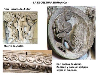 - LA ESCULTURA ROMÁNICA - San Lázaro de Autun. Zodíaco y cocción del pan sobre el tímpano San Lázaro de Autun Muerte de Judas 