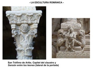 San Trófimo de Arlés. Capitel del claustro y  Sansón entre los leones  (lateral de la portada) - LA ESCULTURA ROMÁNICA - 