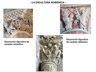 Decoración figurativa de carácter simbólico - LA ESCULTURA ROMÁNICA - Decoración figurativa de carácter didáctico 